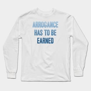 Arrogance Long Sleeve T-Shirt